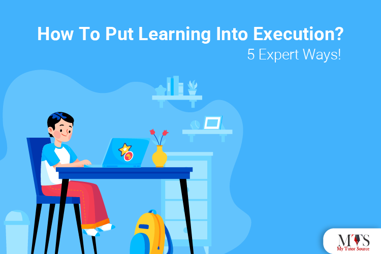 How To Put Learning Into Execution? 5 Expert Ways!